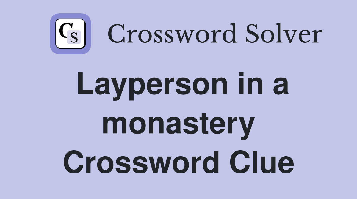Layperson in a monastery Crossword Clue