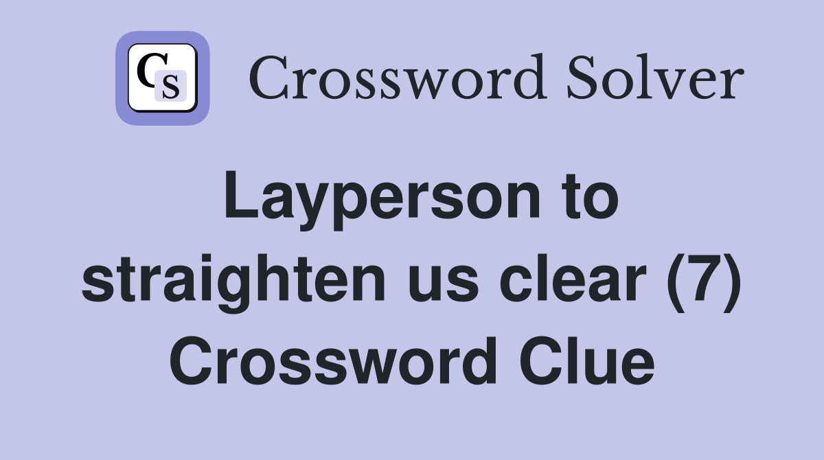 Layperson to straighten us clear (7) Crossword Clue