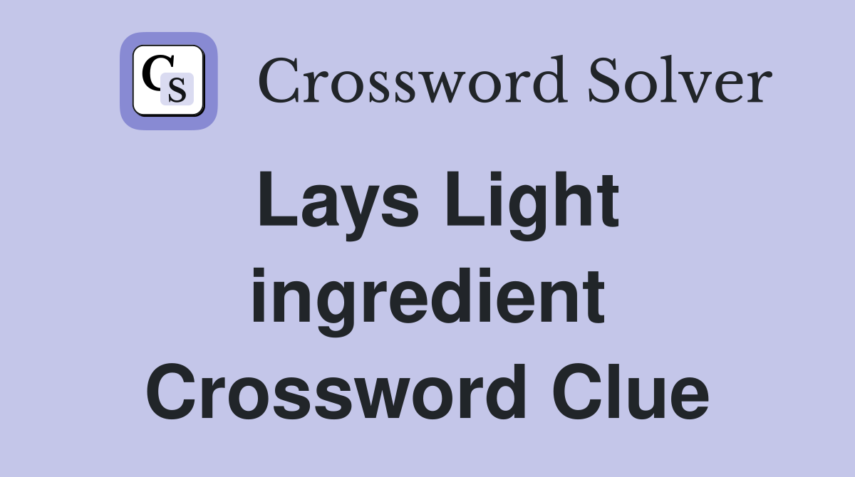 Lays Light ingredient Crossword Clue