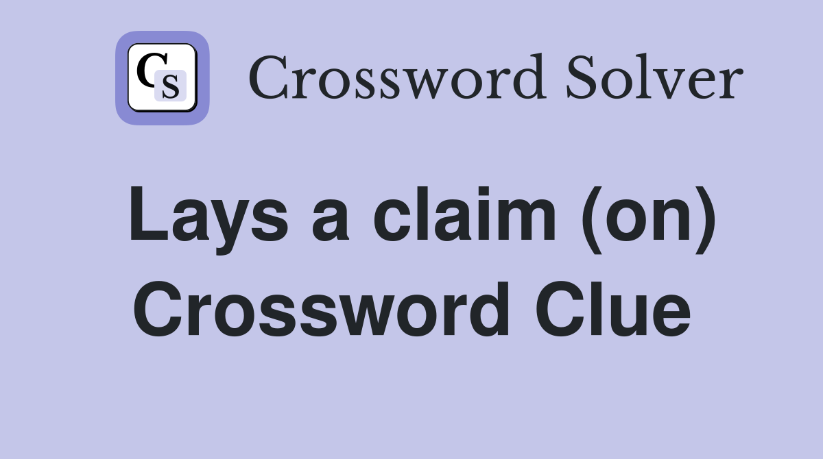 Lays a claim (on) Crossword Clue