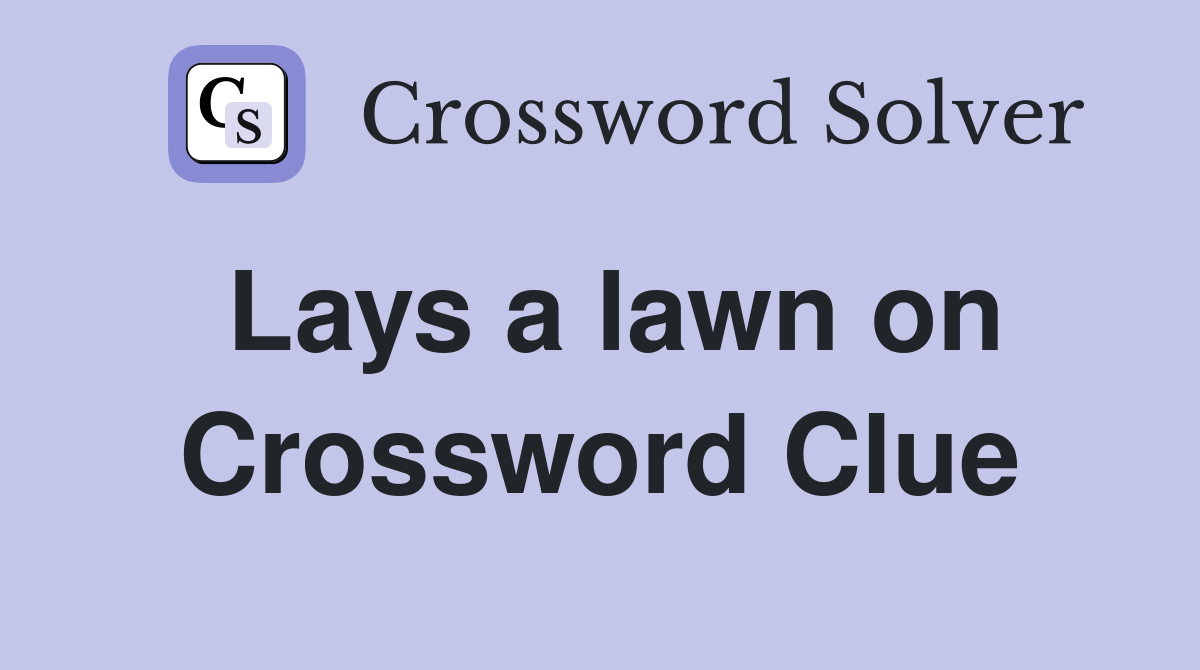 Lays a lawn on Crossword Clue