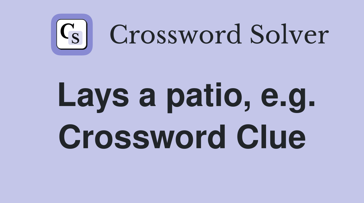 Lays a patio, e.g. Crossword Clue