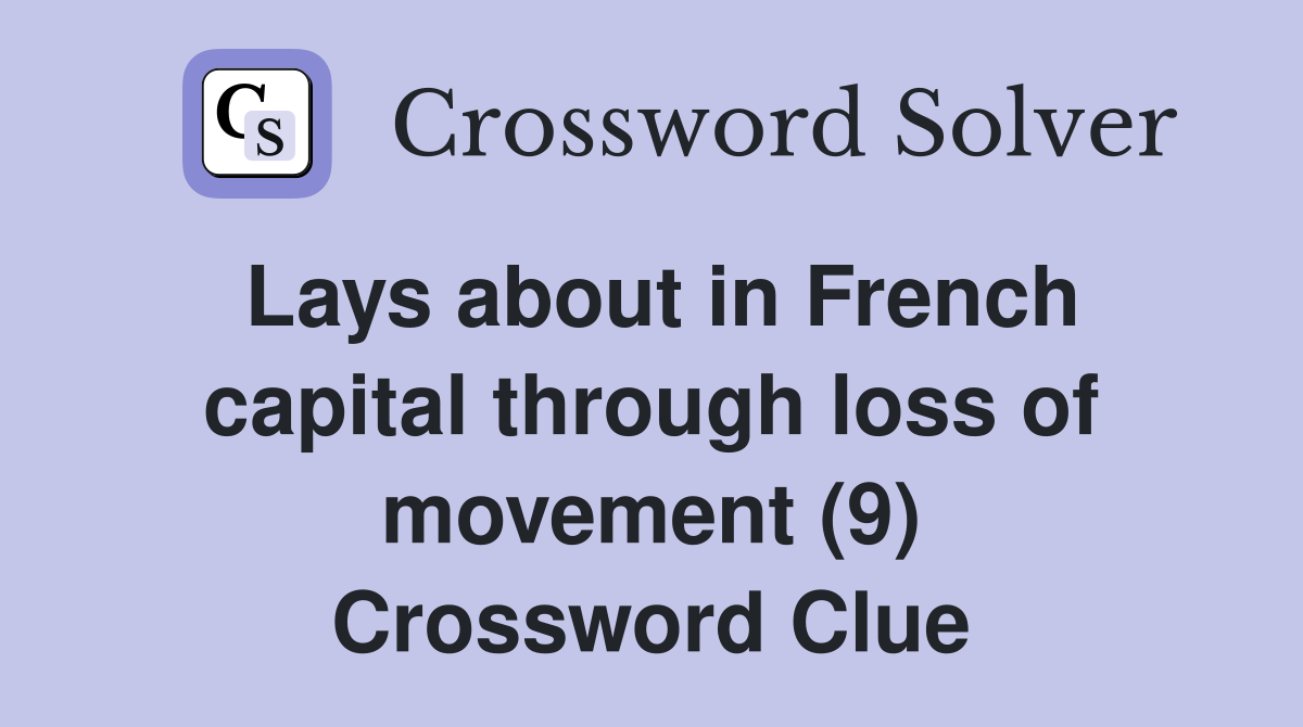 Lays about in French capital through loss of movement (9) Crossword Clue