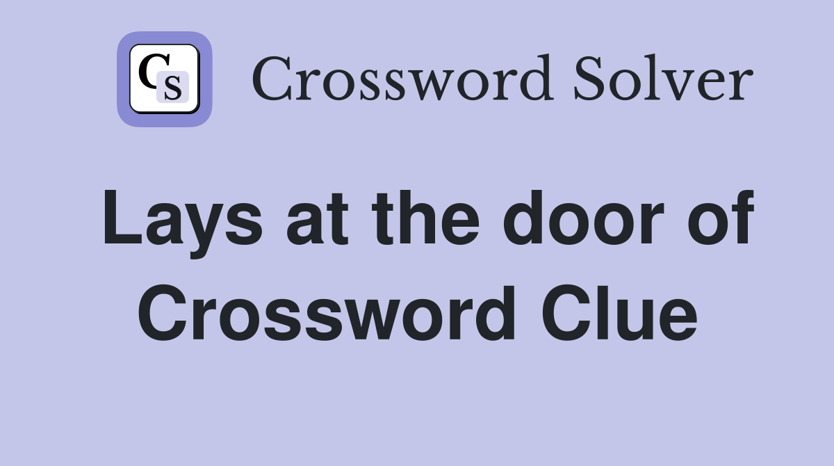 Lays at the door of Crossword Clue