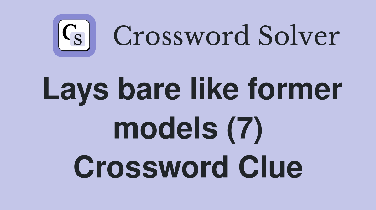 Lays bare like former models (7) Crossword Clue
