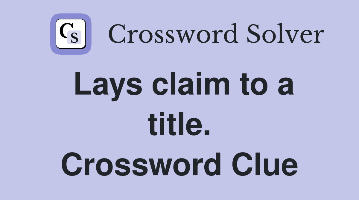 Lays claim to a title. Crossword Clue