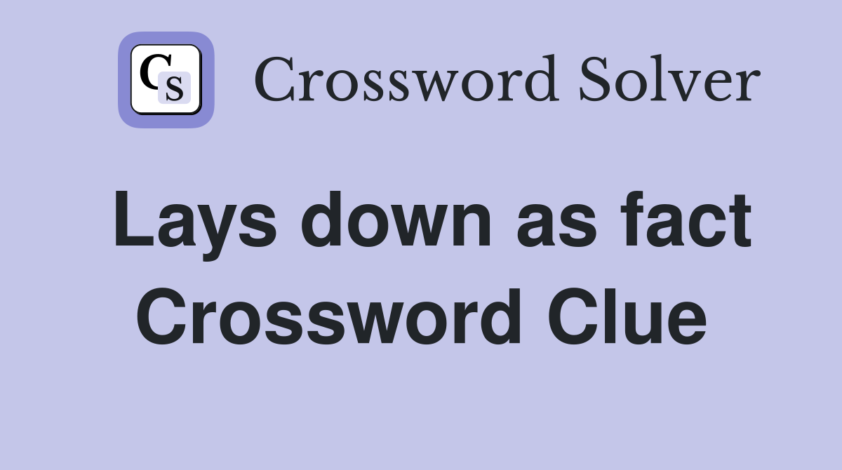 Lays down as fact Crossword Clue