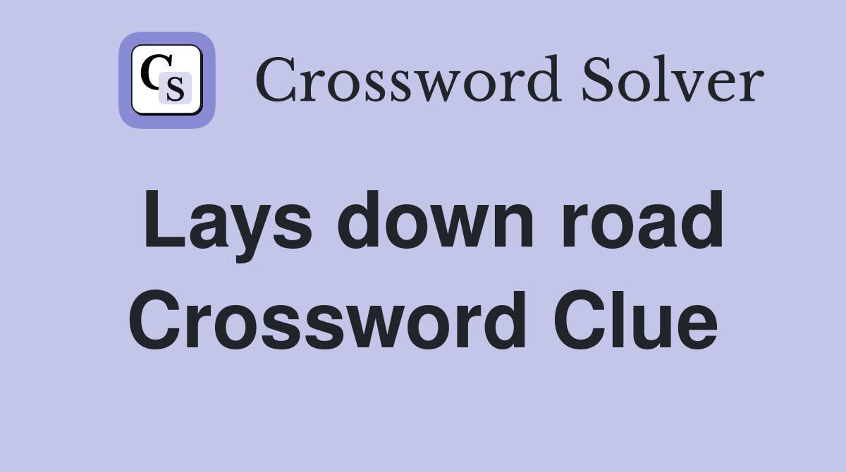 Lays down road Crossword Clue