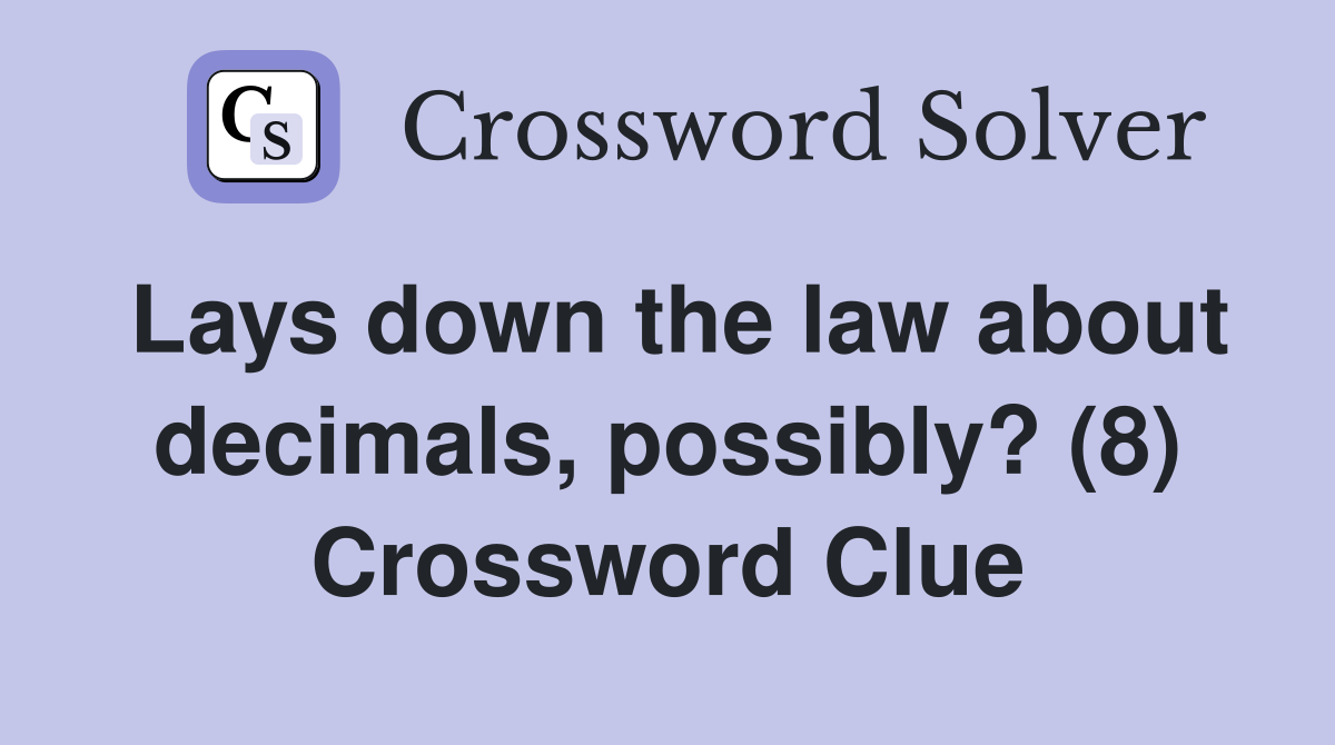 Lays down the law about decimals, possibly? (8) Crossword Clue
