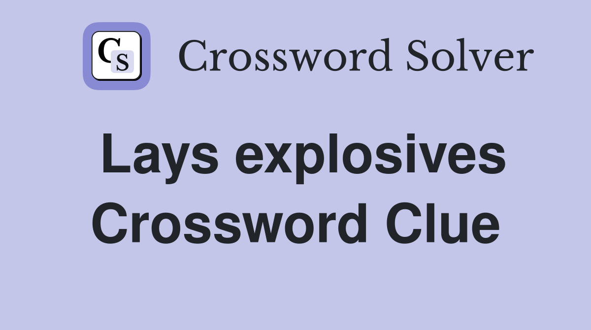 Lays explosives Crossword Clue