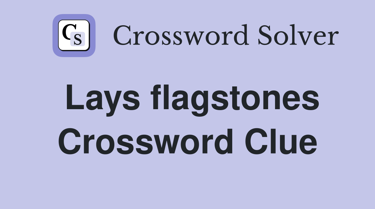 Lays flagstones Crossword Clue