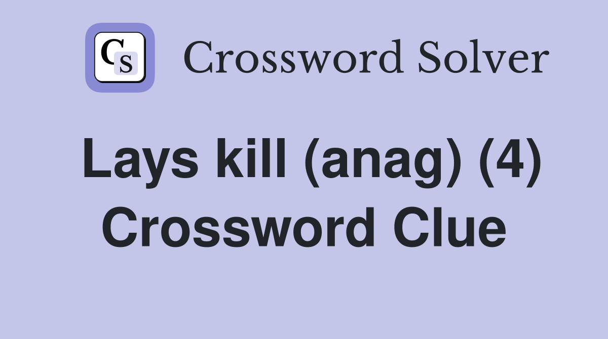 Lays kill (anag) (4) Crossword Clue