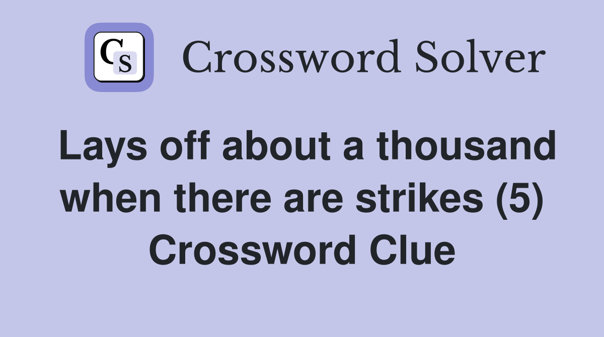Lays off about a thousand when there are strikes (5) Crossword Clue