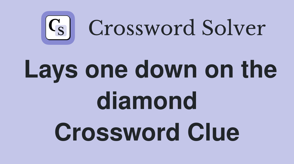 Lays one down on the diamond Crossword Clue