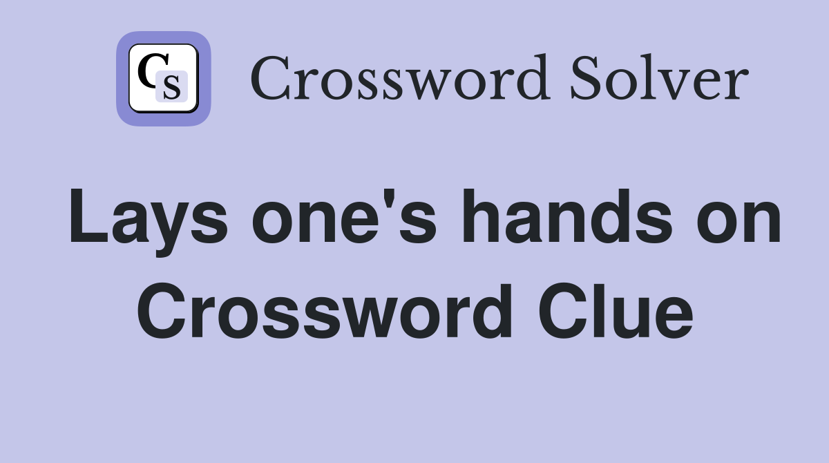 Lays one's hands on Crossword Clue