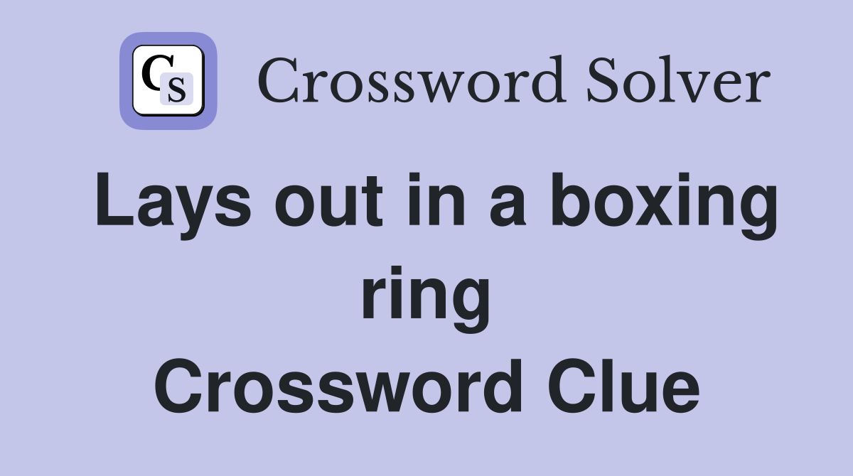 Lays out in a boxing ring Crossword Clue