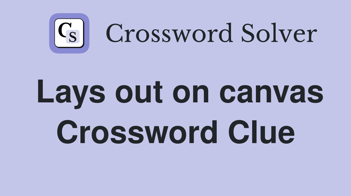 Lays out on canvas Crossword Clue