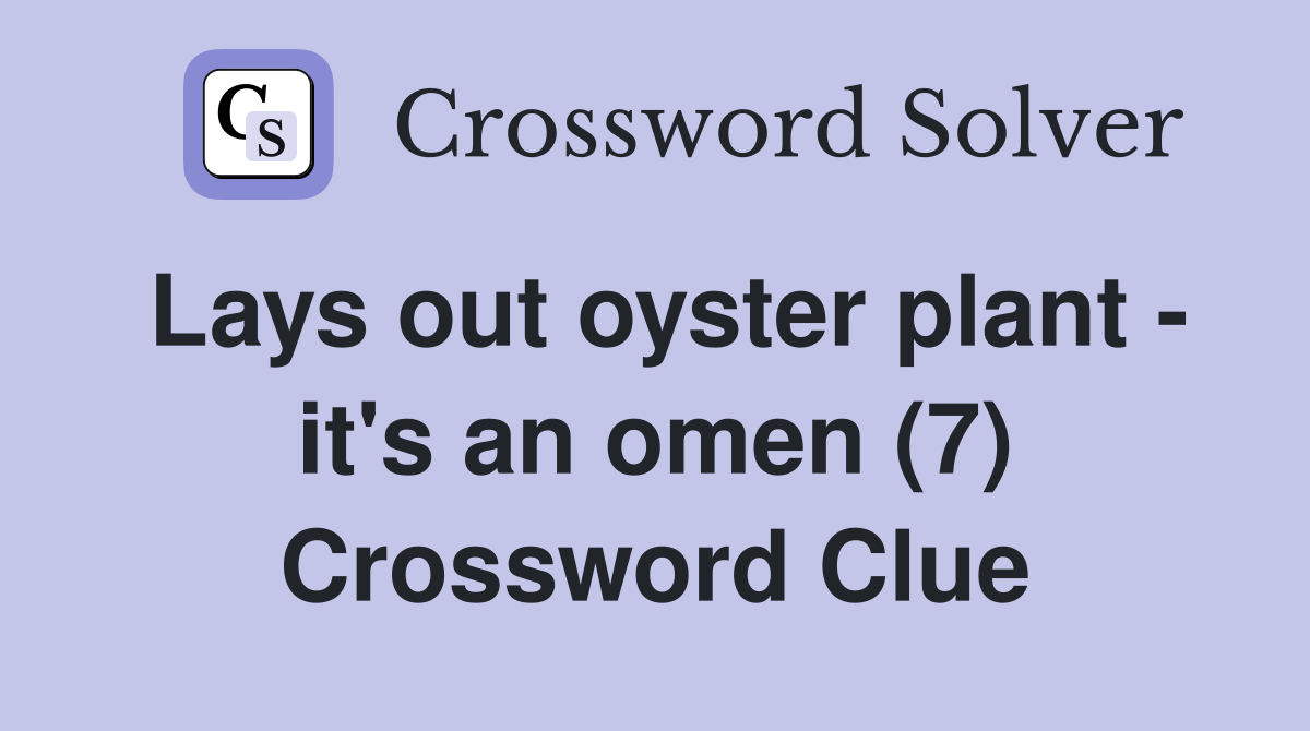 Lays out oyster plant - it's an omen (7) Crossword Clue