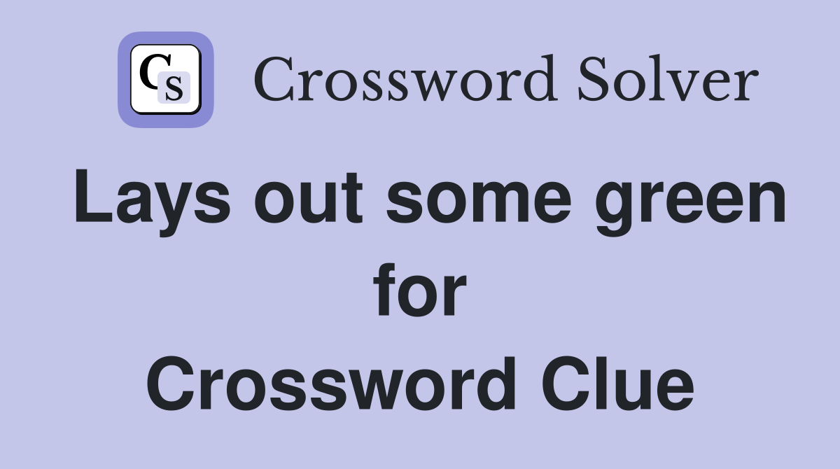 Lays out some green for Crossword Clue