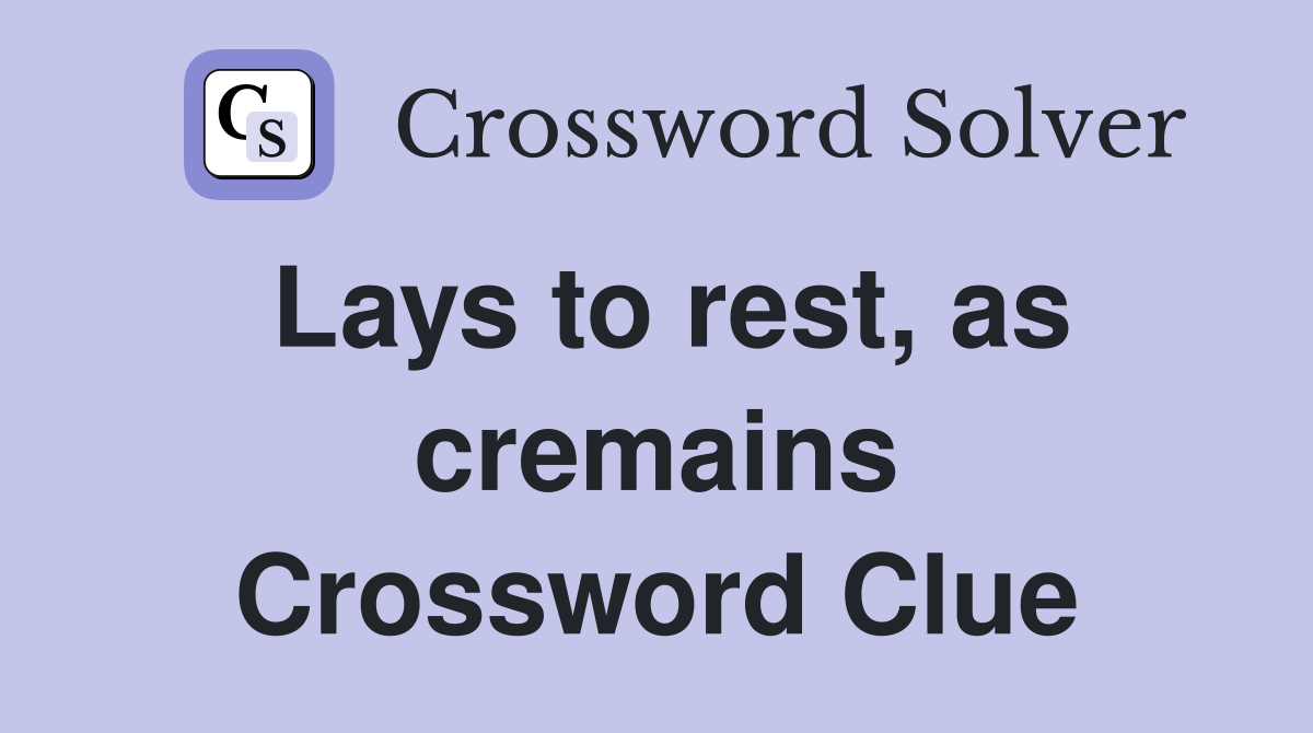 Lays to rest, as cremains Crossword Clue