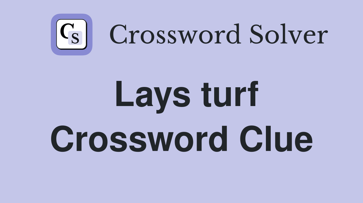 Lays turf Crossword Clue