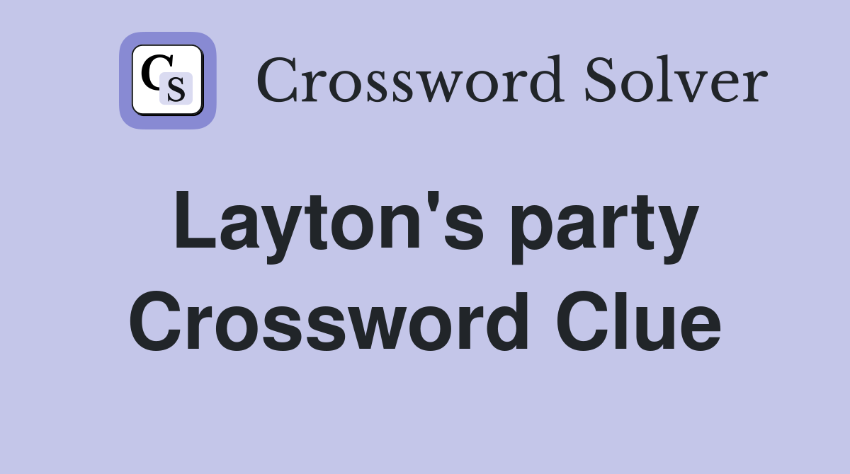 Layton's party Crossword Clue