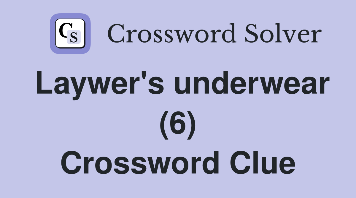Laywer's underwear (6) Crossword Clue