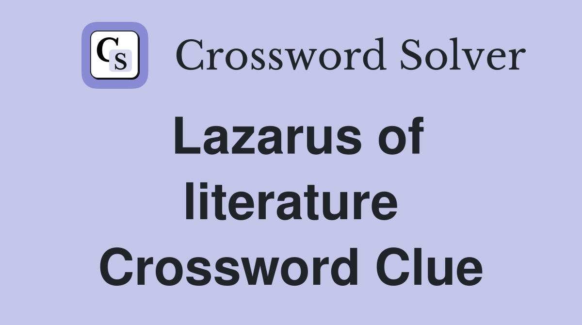 Lazarus of literature Crossword Clue