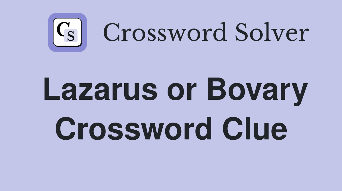 Lazarus or Bovary Crossword Clue