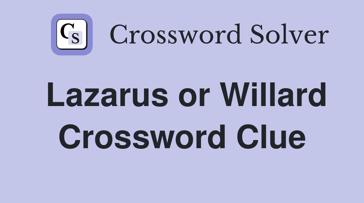 Lazarus or Willard Crossword Clue