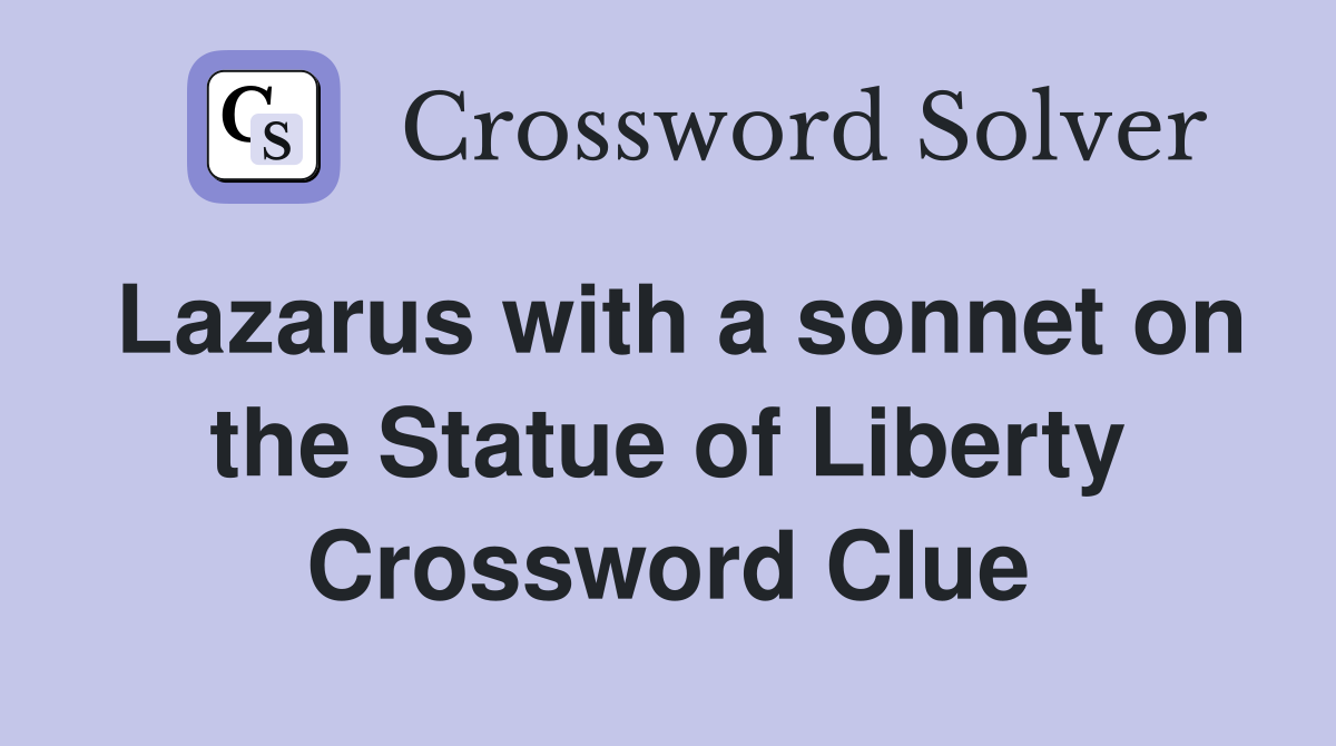 Lazarus with a sonnet on the Statue of Liberty Crossword Clue
