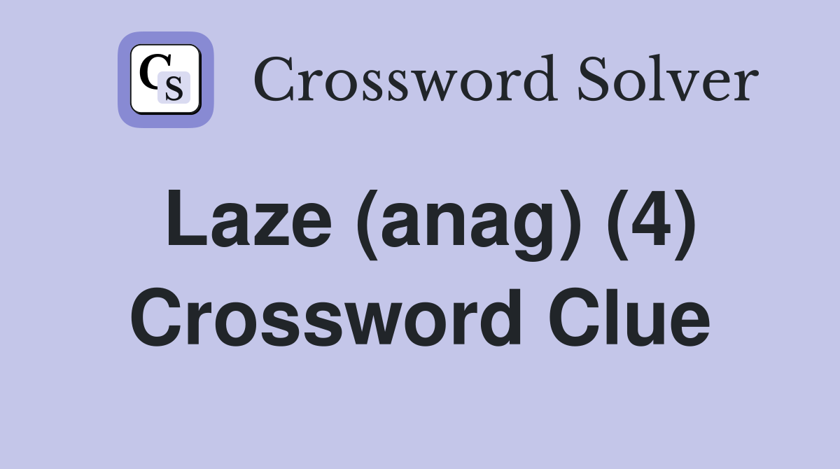 Laze (anag) (4) Crossword Clue