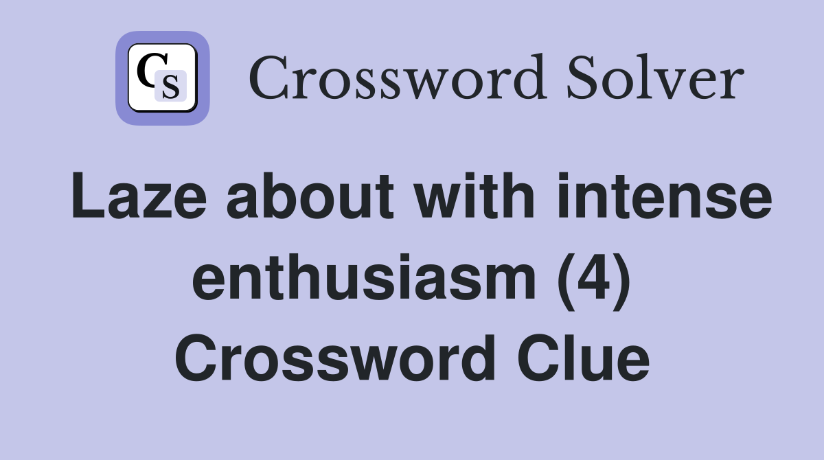 Laze about with intense enthusiasm (4) Crossword Clue