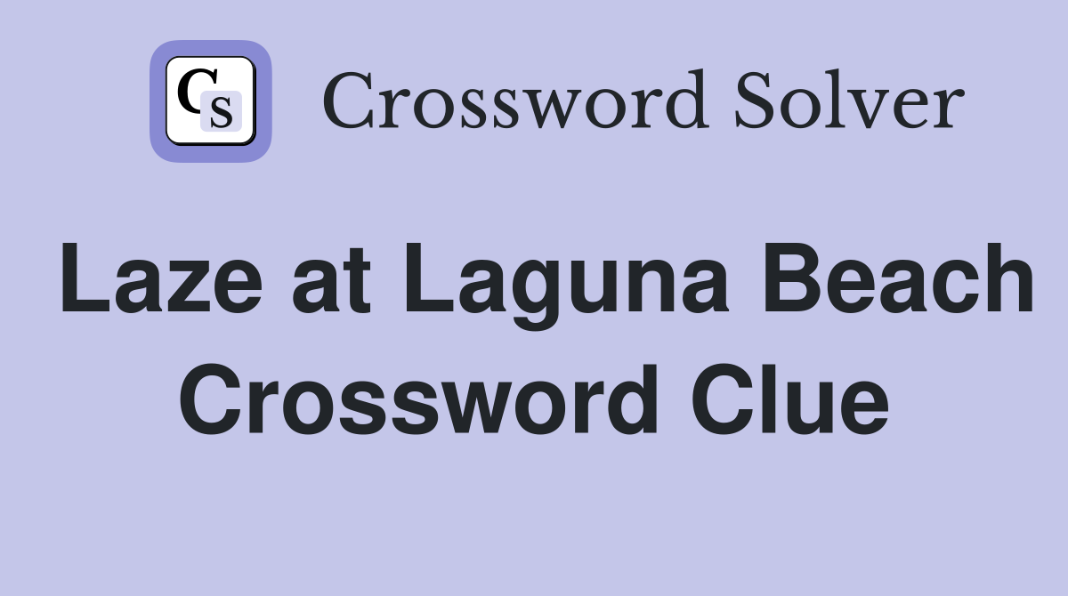 Laze at Laguna Beach Crossword Clue