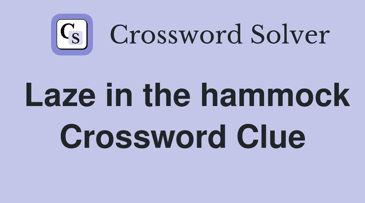 Laze in the hammock Crossword Clue