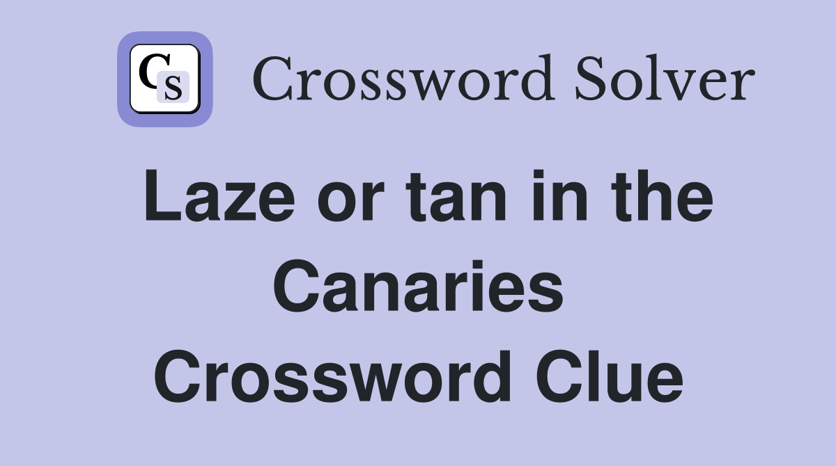 Laze or tan in the Canaries Crossword Clue