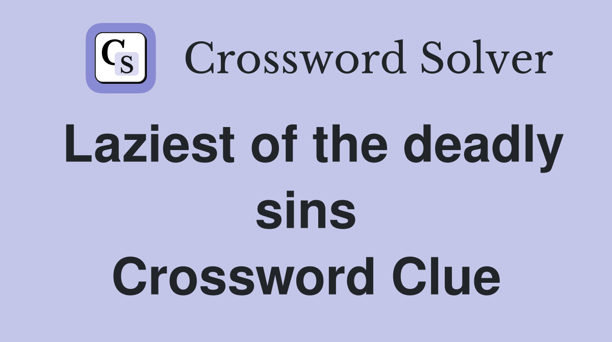 Laziest of the deadly sins Crossword Clue