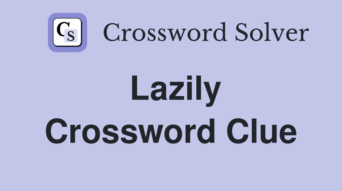 Lazily Crossword Clue