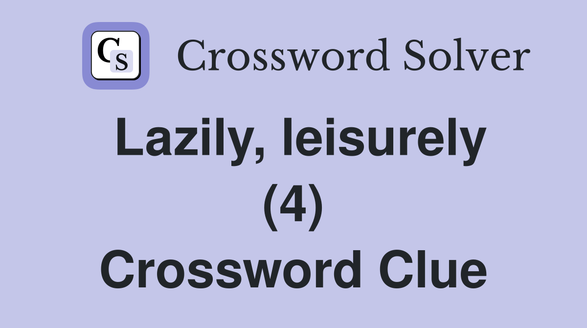 Lazily, leisurely (4) Crossword Clue