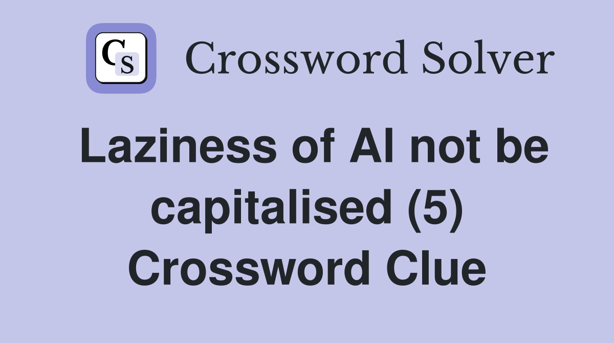 Laziness of Al not be capitalised (5) Crossword Clue