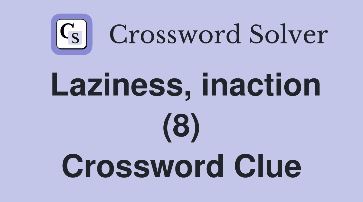 Laziness, inaction (8) Crossword Clue