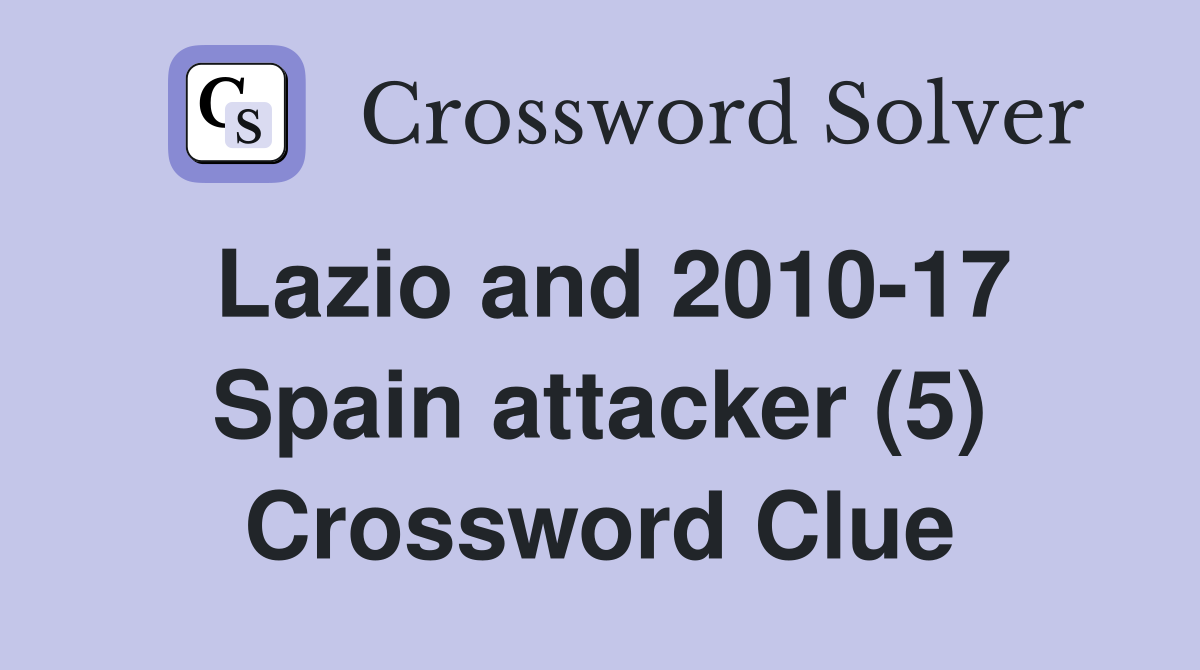 Lazio and 2010-17 Spain attacker (5) Crossword Clue