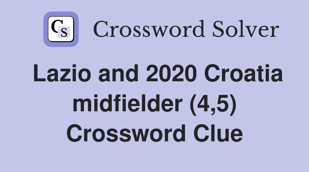 Lazio and 2020 Croatia midfielder (4,5) Crossword Clue