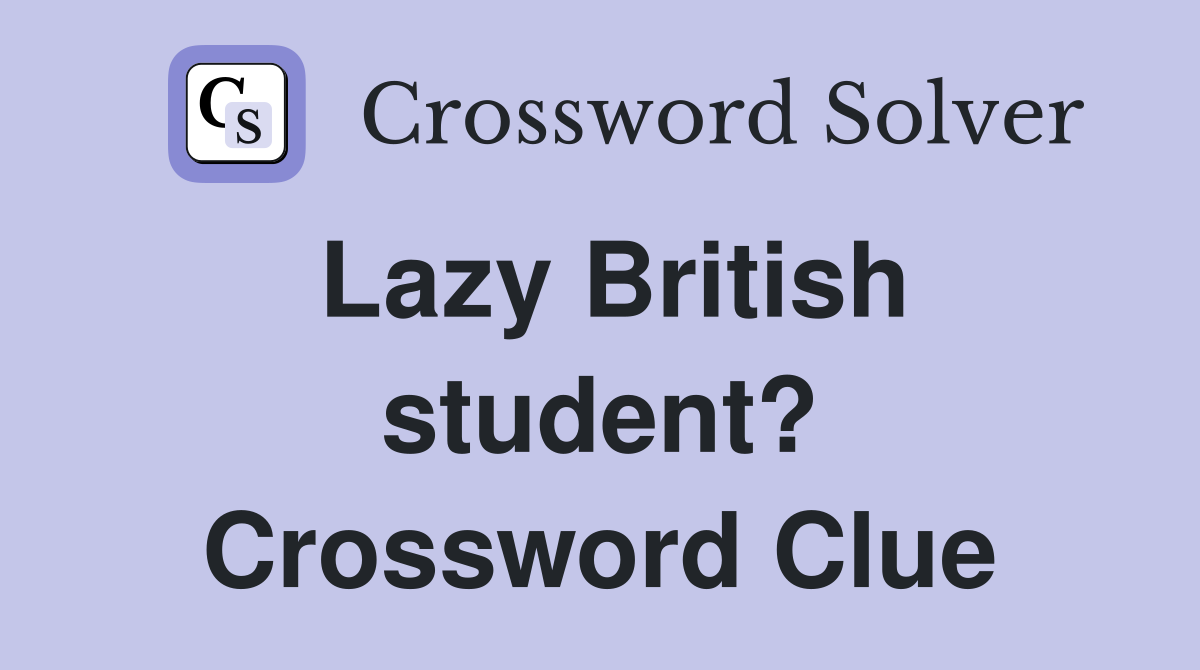 Lazy British student? Crossword Clue
