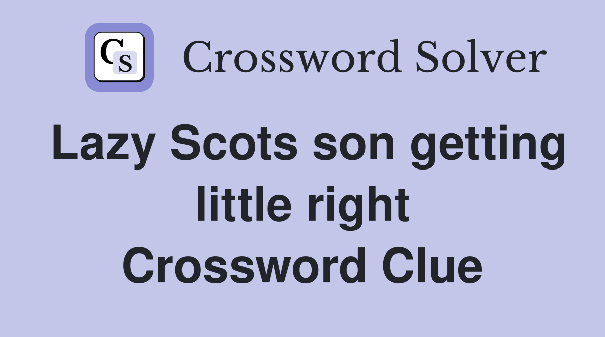 Lazy Scots son getting little right Crossword Clue