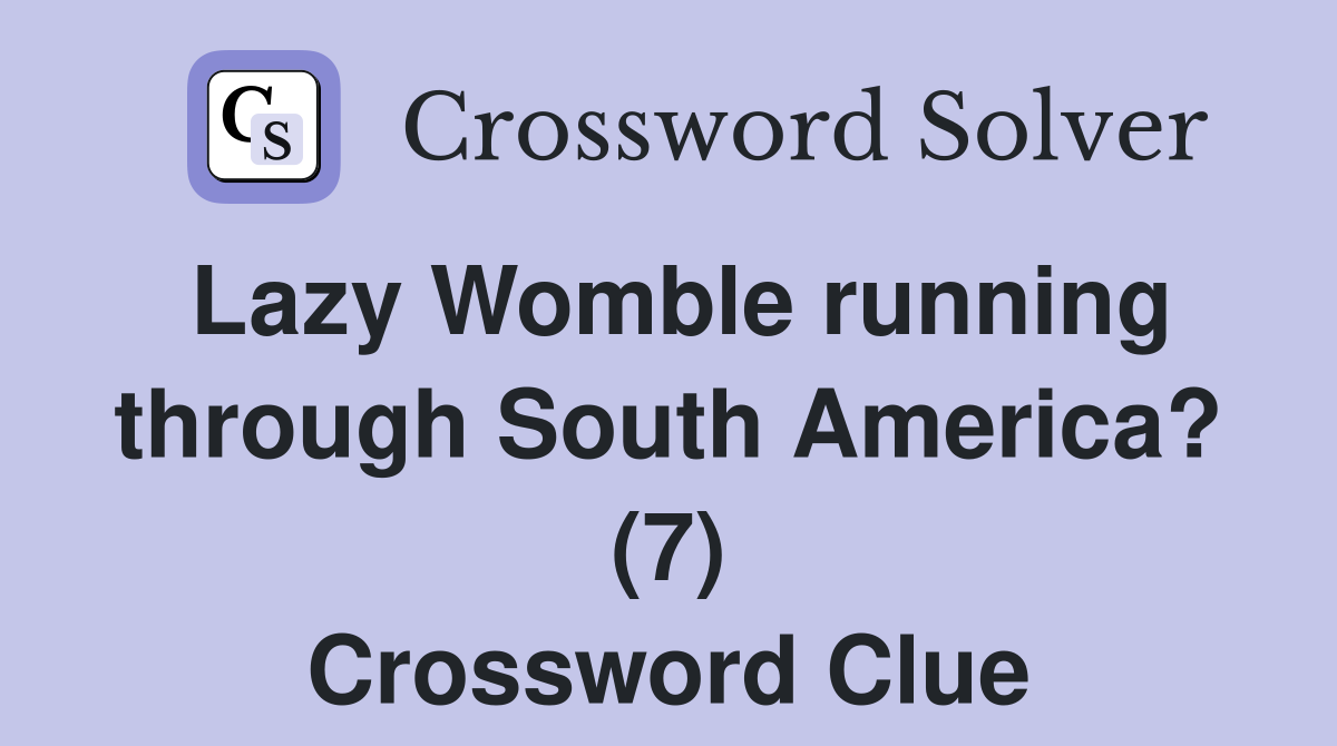 Lazy Womble running through South America? (7) Crossword Clue