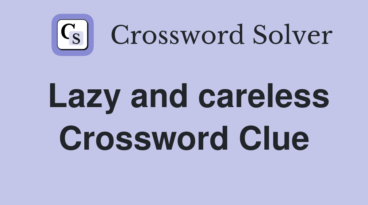 Lazy and careless Crossword Clue