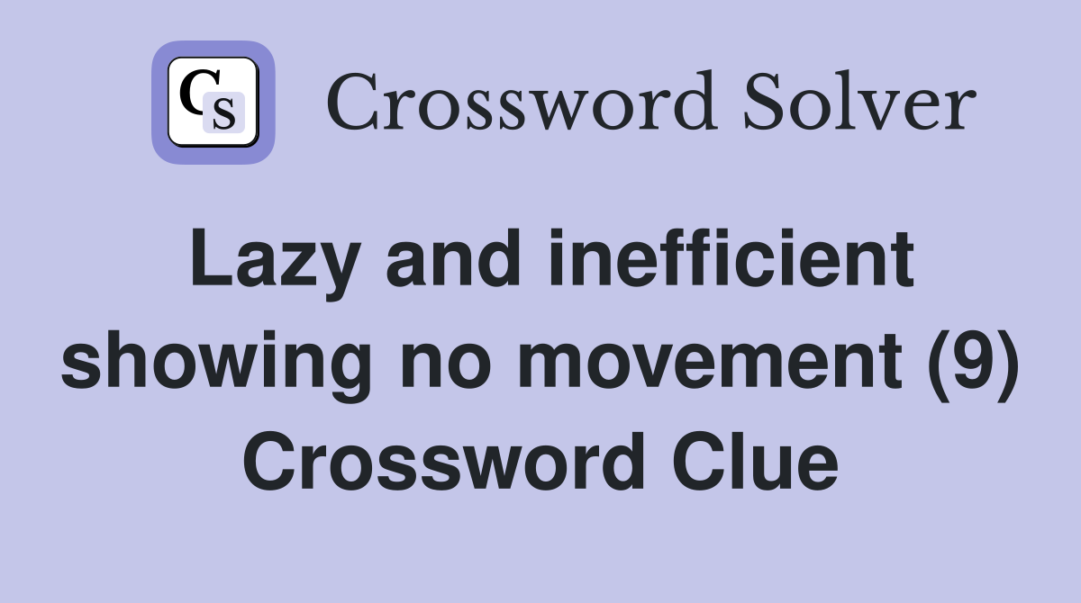 Lazy and inefficient showing no movement (9) Crossword Clue
