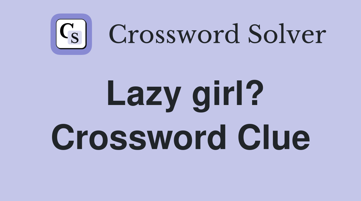 Lazy girl? Crossword Clue