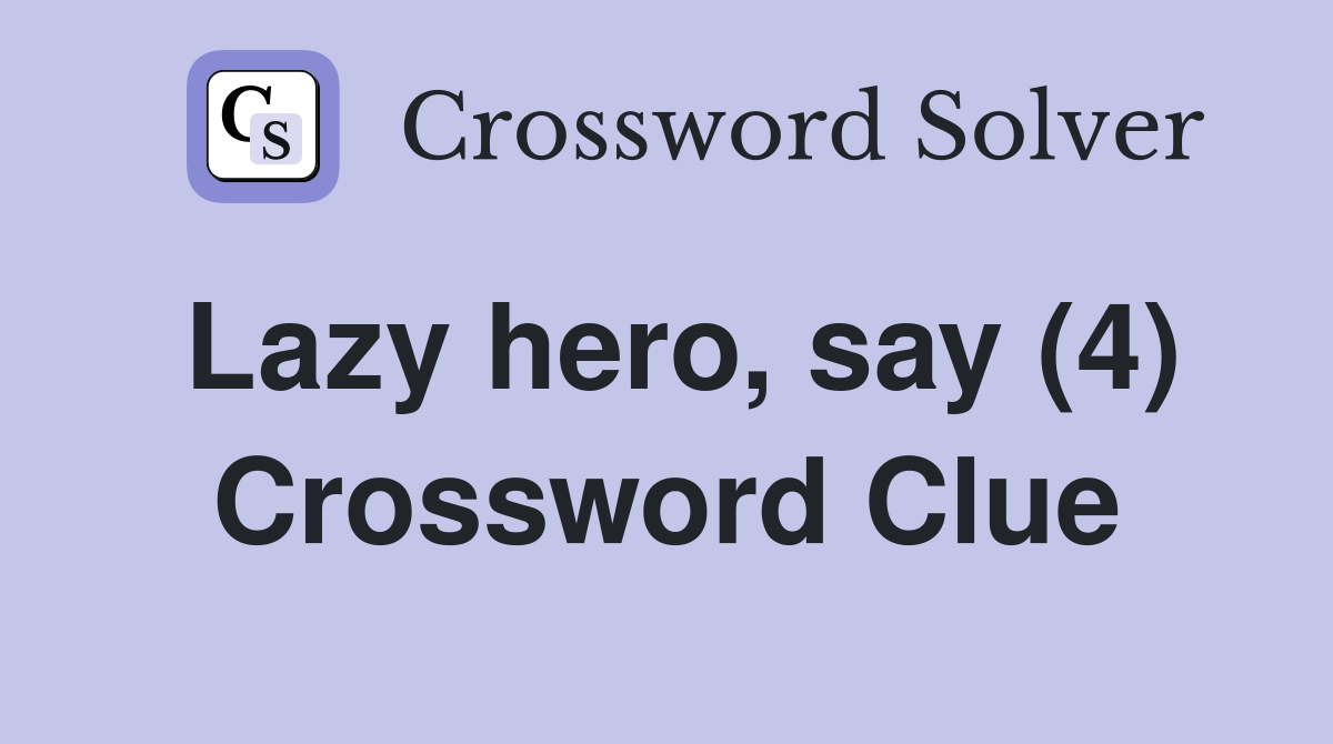 Lazy hero, say (4) Crossword Clue